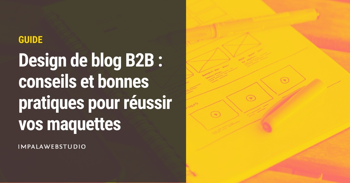 Réussir Le Design De Son Blog B2B : Conseils Et Bonnes Pratiques